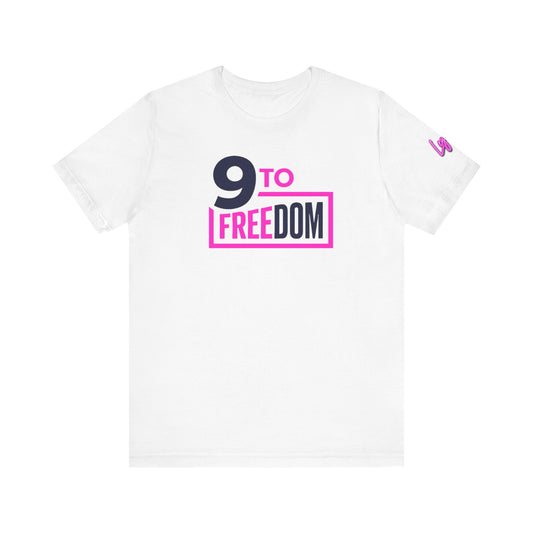 9 to Freedom Tee – Break Free, Stand Bold- Empowerment T-Shirt for Dreamers