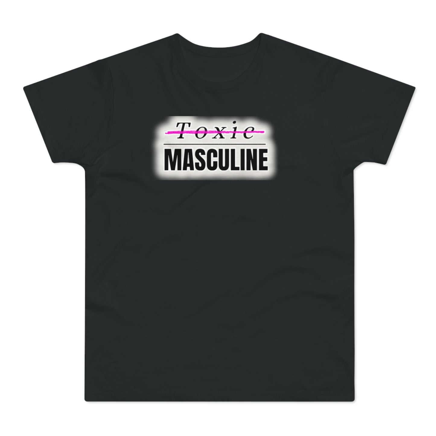 Toxic Masculine Tee – Bold. Unapologetic. You.