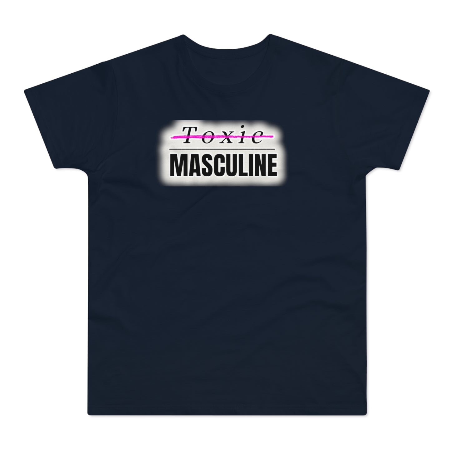 Toxic Masculine Tee – Bold. Unapologetic. You.