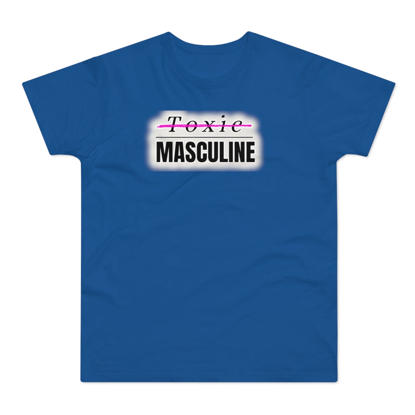 Toxic Masculine Tee – Bold. Unapologetic. You.