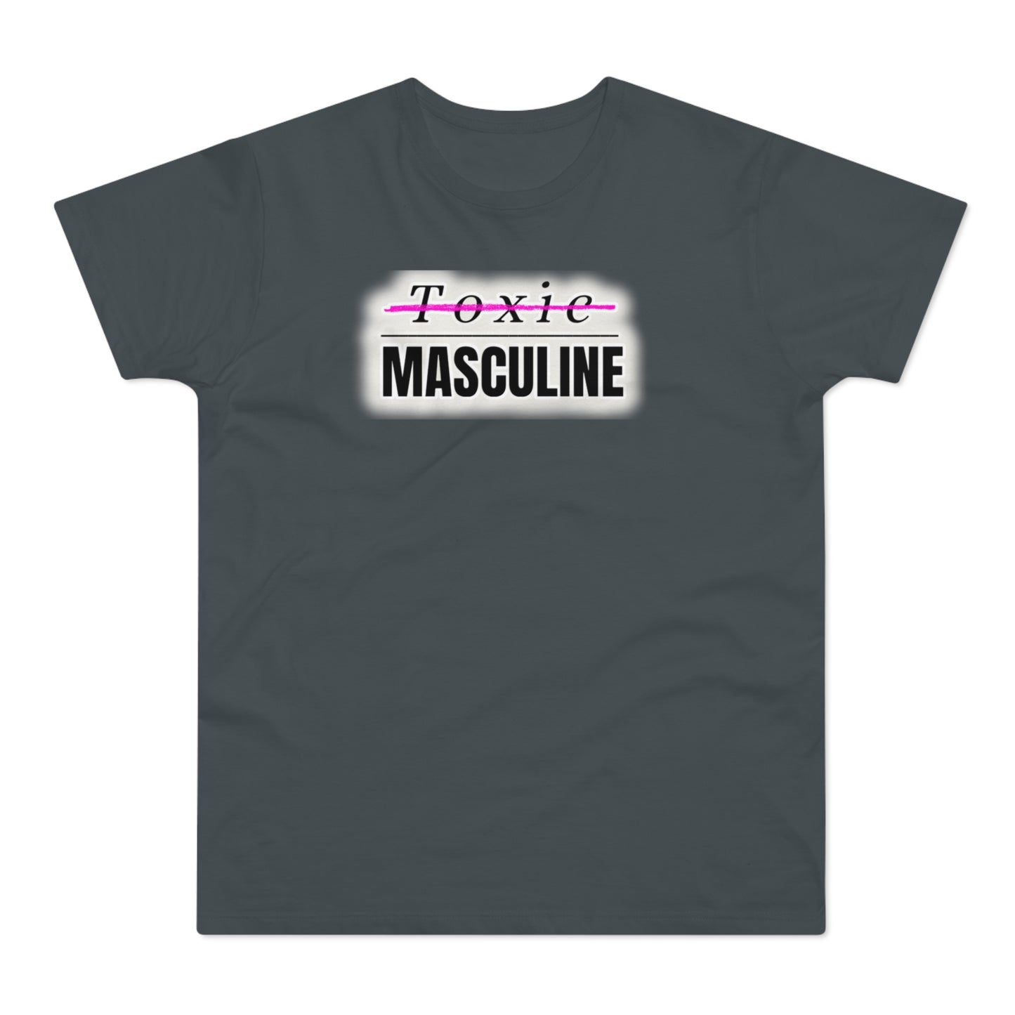 Toxic Masculine Tee – Bold. Unapologetic. You.